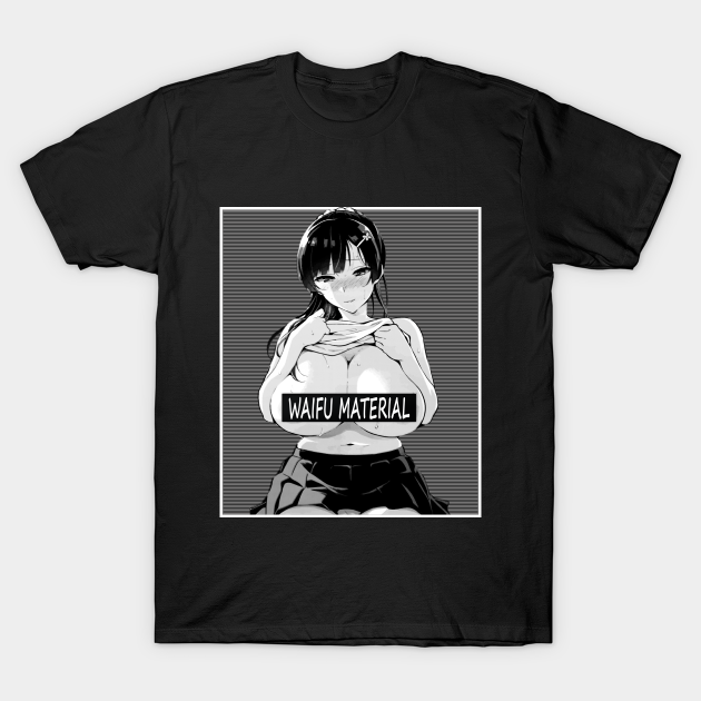 Waifu Material Lewd Ecchi Ahegao Busty Anime Girl Waifu Material Hentai Lewd Anime T Shirt